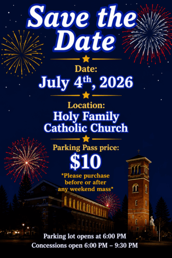 Save the Date: Holy Family July 4 Fireworks Fest. Parking Passes available beginning June 6 & 7 at each weekend Mass – Information Post